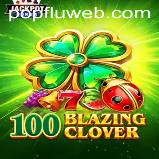Descubra o Mundo de 100BlazingClover: O Novo Fenômeno dos Jogos
